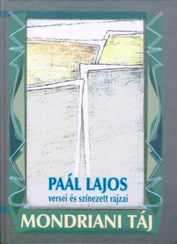 Pal Lajos - Mondriani tj - Pal Lajos versei s sznezett rajzai