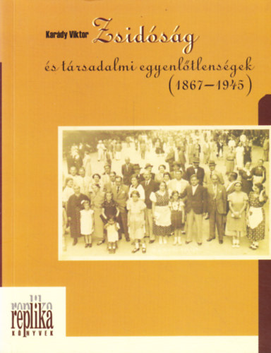 Kar�dy Viktor - Zsid�s�g �s t�rsadalmi egyenl�tlens�gek (1867-1945)