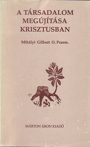 Mih�lyi Gilbert - A t�rsadalom meg�j�t�sa Krisztusban