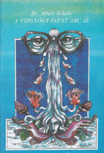 Dr. Albert Schalle - A v�zgy�gy�szat abc-je (Kneipp Sebesty�n term�szetes �s eredm�nyes gy�gym�dja)
