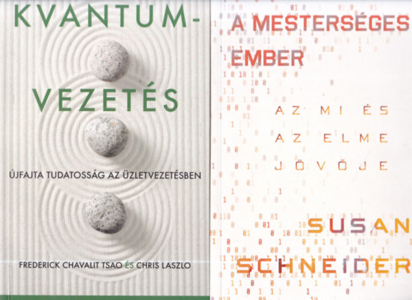 Susan Schneider, Frederick Chavalit Tsao, Chris Laszlo - 2 db menedzsment k�nyv: A mesters�ges ember - Az MI �s az elme j�v�je + Kvantumvezet�s - �jfajta tudatoss�g az �zletvezet�sben