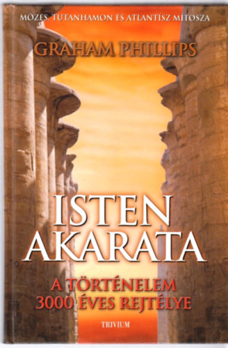 Graham Phillips - Isten akarata - Mzes, Tutanhamon s Atlantisz mtosza