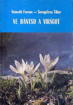 N�meth Ferenc-Sereg�lyes Tibor - Ne b�ntsd a vir�got