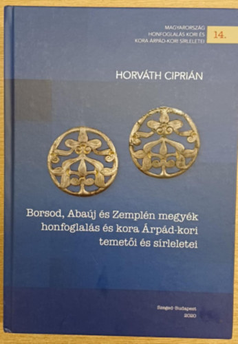 Horvth Ciprin - Borsod, Abaj s Zempln megyk honfoglals s kora rpd-kori temeti s srleletei