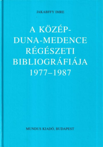 Jakabffy Imre - A Kzp-Duna-Medence rgszeti bibliogrfija 1977-1987