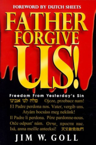 Jim W. Goll - Father Forgive Us!: Freedom From Yesterday's Sin