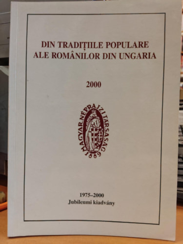 Din Traditiile populare ale rom�nilor din ungaria 2000 (A Magyarorsz�gi rom�nok n�prajza 13.) 1975-2000 Jubileumi kiadv�ny