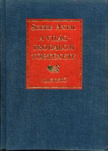 Szerz Szerb Antal Szerkeszt Kirly Levente - A vilgirodalom trtnete