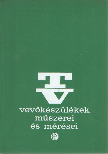 Bencze Tibor L�szl� - TV-vev�k�sz�l�kek m�szerei �s m�r�sei