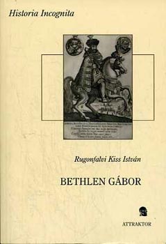 Rugonfalvi Kiss Istvn - Iktri Bethlen Gbor erdlyi fejedelem