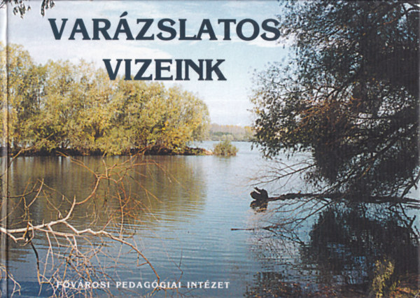 Dr. Ndai Magda  (szerk.) - Varzslatos vizeink (Verses, dalos, kpes knyv a Krpt-medence forrsairl s folyvizeirl)
