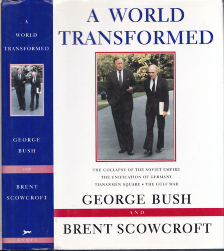 Brent Scowcroft George Bush - A World Transformed (The Collapse of the Soviet Empire - The Unification of Germany - Tiananmen Square - The Gulf War)