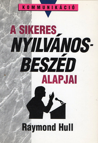Raymond Hull - A sikeres nyilvnosbeszd alapjai