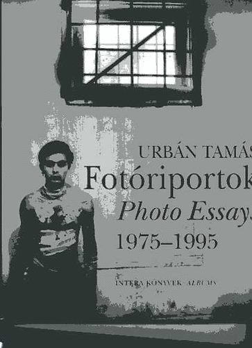 Urbn Tams - Fotriportok- Photo Essays 1975-1995