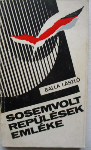 Balla Lszl - Sosemvolt replsek emlke