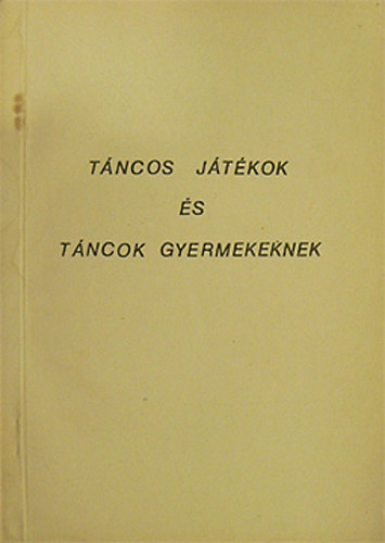 Süttőné Zsédenyi Mária - Táncos játékok és táncok gyermekeknek