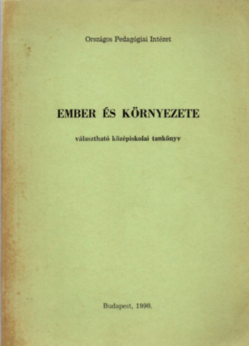Dr. Kohl gnes  (Szerk.) - Ember s krnyezete  - vlaszthat kzpiskolai tanknyv