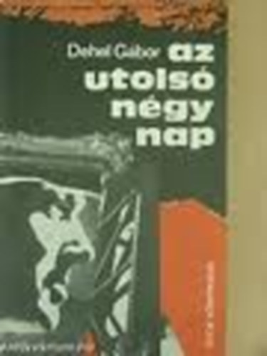 Dehel G�bor - Az utols� n�gy nap