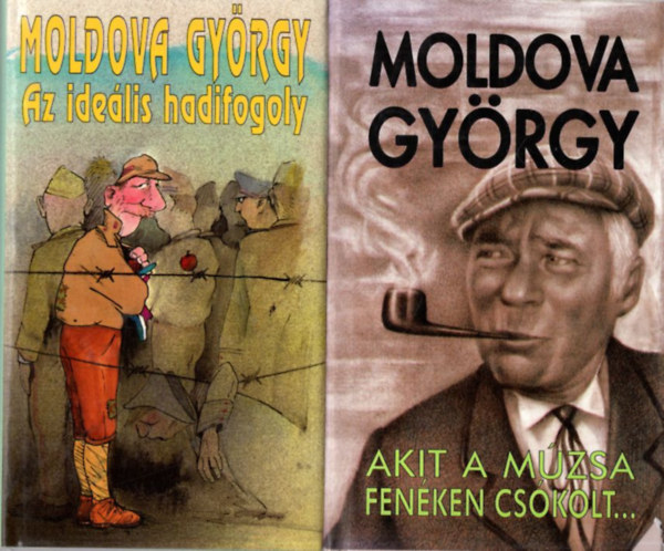 Moldova Gy�rgy - 2 db Moldova Gy�rgy k�tet: Akit a m�zsa fen�ken cs�kolt..., Az ide�lis hadifogoly