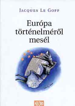 Jacques Le Goff - Eurpa trtnelmrl mesl