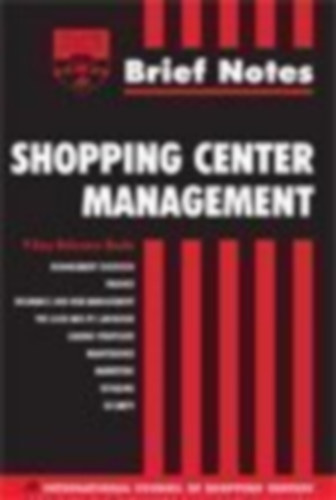 Icsc - Brief Notes Shopping Center Management - 9 Easy Reference Books - Management Overview, Finance, Insurance And Risk Management, The Lease And Its Language, Leasing Strategies, Maintenance, Marketing, Retailing, Security