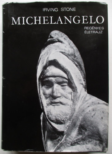 Irving Stone - Michelangelo - Regnyes letrajz