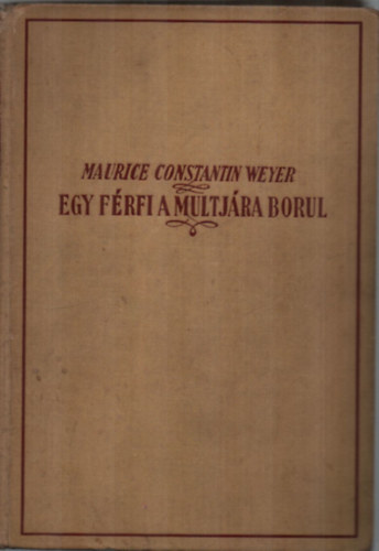 Maurice Constantin-Weyer - Egy frfi a multjra borul