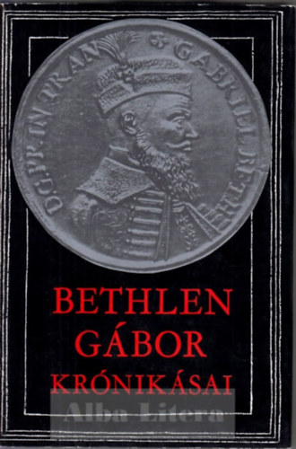 Makkai Lszl  (szerk.) - Bethlen Gbor krniksai