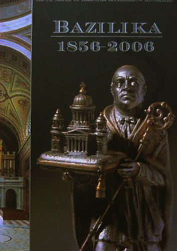 Cs�falvay P�l - Kontsek Ildik� - Bazilika 1856-2006