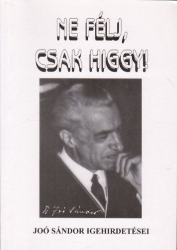 Dr. Jo� S�ndor - Ne f�lj, csak higgy! - Dr. Jo� S�ndor igehirdet�sei, 1956-1957