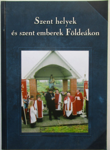 T�th Ferenc  (szerk.) - Szent helyek �s szent emberek  F�lde�kon