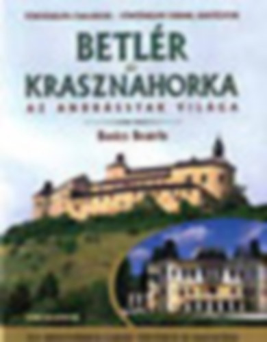 Basics Beatrix - Betlr s Krasznahorka (Az Andrssyak vilga)- Egy arisztokrata csald trtnete s hagyatka