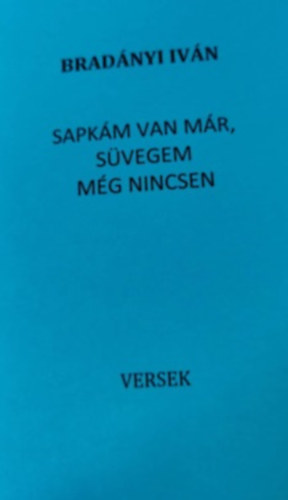 Bradnyi Ivn - Sapkm van mr, svegem mg nincsen