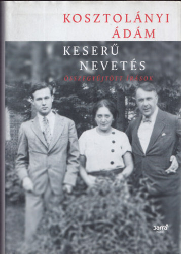 Kosztolányi Ádám - Keserű nevetés (Összegyűjtött írások)