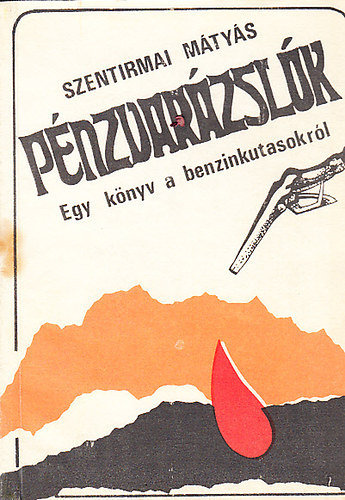 Szentirmai M�ty�s - P�nzvar�zsl�k - Egy k�nyv a benzinkutasokr�l