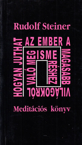 Krssi P. Jzsef  Rudolf Steiner (szerk), Hendi Ilma (ford.) - Hogyan juthat az ember a magasabb vilgokrl val megismershez? - Meditcis knyv