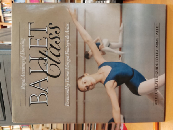 Margot Fonteyn - Royal Academy of Dancing Ballet Class - Foreword by Dame Margot Fonteyn de Arias