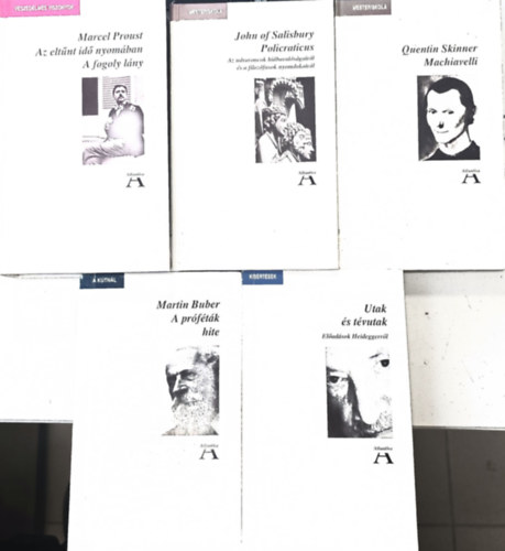 Quentin Skinner, Marcel Proust, John of Salisbury, Fehér M. István Martin Buber - 5db Atlantisz: A próféták hite + Machiavelli + Az eltűnt idő nyomában - A fogoly lány + Policraticus + Utak és tévutak