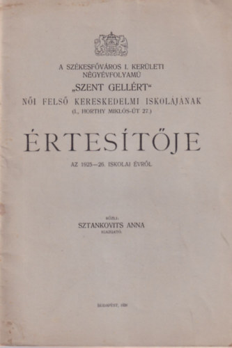 Sztankovits Anna - A Székesfőváros I. kerületi négyévfolyamú Szent Gellért női felső kereskedelmi iskolájának értesítője az 1925-26. iskolai évről