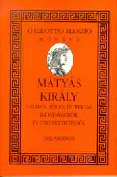 Galeotto Marzio - Mtys kirly tall, blcs s trfs mondsairl s cselekedeteirl