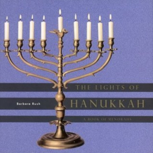 Barbara Rush - The Lights of Hanukkah: A Book of Menorahs - A Hanuka fnyei: Menork knyve