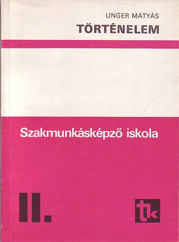 Unger Mtys - Trtnelem II. - a szakmunkskpz iskola II osztlya szmra