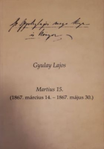 Gyulay Lajos - Martius 15. (1867. mrcius 14-1867. mjus 30.)