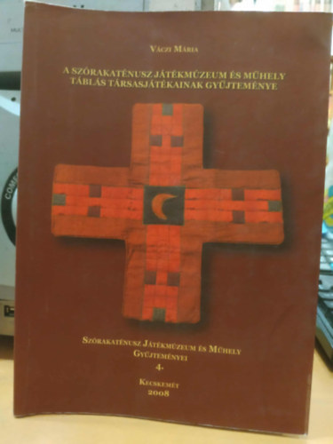 Kalmár Á.- Váczi M.- Csongrádi B.- Horváth H. - A Szórakaténusz Játékmúzeum és Műhely Gyűjteménye