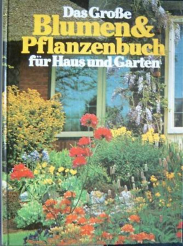 Das grosse Blumen- und Pflanzenbuch fr Haus und Garten