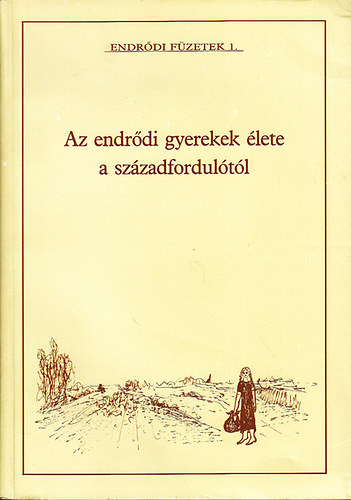 Hornok Lajosn - Az endrdi gyerekek lete a szzadfordultl (Endrdi fzetek 1.)