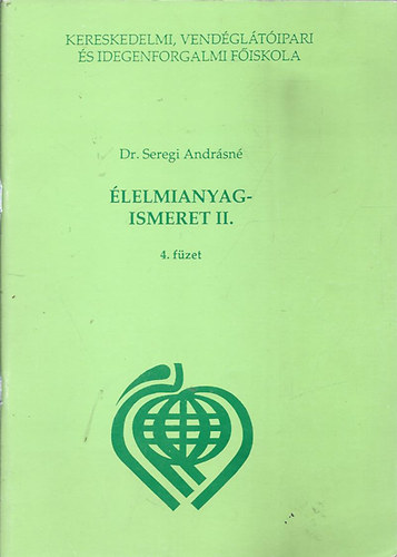 Dr. Seregi Andársné - Élelmianyagismeret II. - 4. füzet ( Élvezeti szerek )