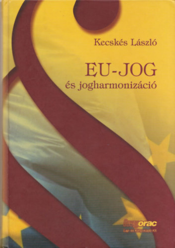 dr. Kecsks Lszl - EU-jog s jogharmonizci (dediklt)