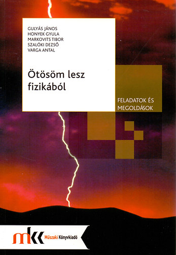 Gulys Jnos; Honyek Gyula; Markovits Tibor; Szalki Dezs; Varga Antal - tsm lesz fizikbl - Feladatok s megoldsok