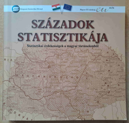 Holka Gyula  (fel. szerk.) Demnyn Lehel Zsuzsa (fel. szerk.) - Szzadok statisztikja (Statisztikai rdekessgek a magyar trtnelembl)